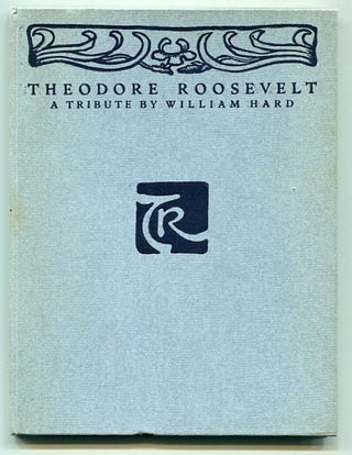 Item #10090 Theodore Roosevelt; A Tribute By William Hard. William Hard