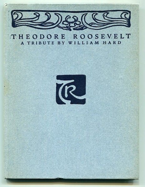 Item #10090 Theodore Roosevelt; A Tribute By William Hard. William Hard.
