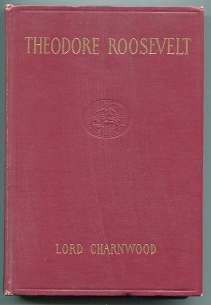 Item #10223 Theodore Roosevelt. Lord Charnwood.