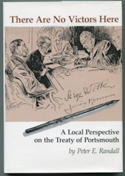 Item #12564 There Are No Victors Here!; A local perspective on the Treaty of Portsmouth. Peter E. Randall.