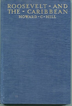 Item #12753 Roosevelt and the Caribbean. Howard C. Hill