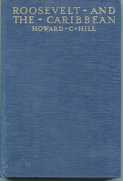 Item #12753 Roosevelt and the Caribbean. Howard C. Hill.