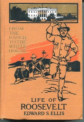 Item #12765 From The Ranch To The White House, Life Of Theodore Roosevelt; Author, Legislator,...