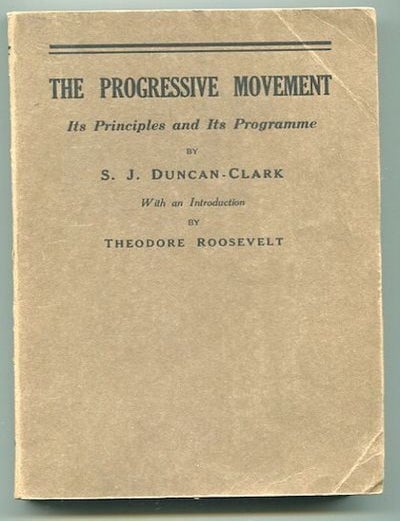 Item #12800 The Progressive Movement. Its Principles And Its Programme. S. J. Duncan-Clark.