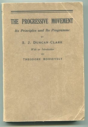 Item #12800 The Progressive Movement. Its Principles And Its Programme. S. J. Duncan-Clark