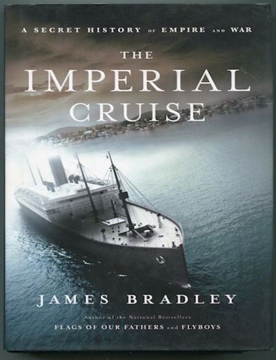 Item #12820 The Imperial Cruise; A Secret History Of Empire And War. James Bradley.