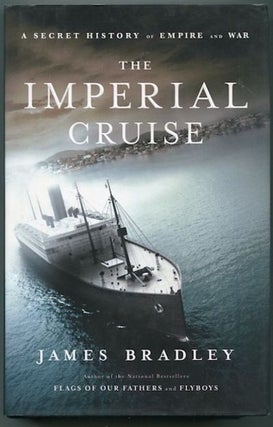 Item #12820 The Imperial Cruise; A Secret History Of Empire And War. James Bradley
