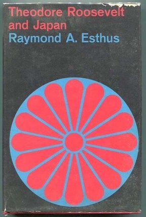 Item #12829 Theodore Roosevelt And Japan. Raymond A. Esthus