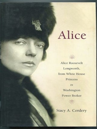 Item #12901 Alice Roosevelt Longworth, From White House Princess to Washington Power Broker....