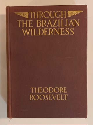 Through The Brazilian Wilderness. Theodore Roosevelt.