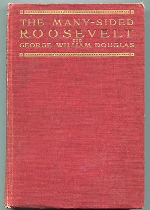 Item #13070 The Many-Sided Roosevelt An Anecdotal Biography. George William Douglas