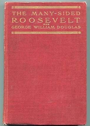 Item #13070 The Many-Sided Roosevelt An Anecdotal Biography. George William Douglas