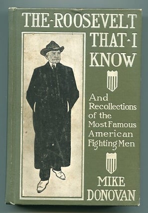 Item #13072 The Roosevelt That I Know; Ten Years Of Boxing - And Other Memories Of Famous...