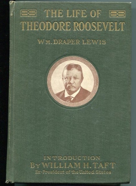 Item #13078 The Life Of Theodore Roosevelt; With An Introduction By William Howard Taft, Ex-President Of The United States. William Draper Lewis.