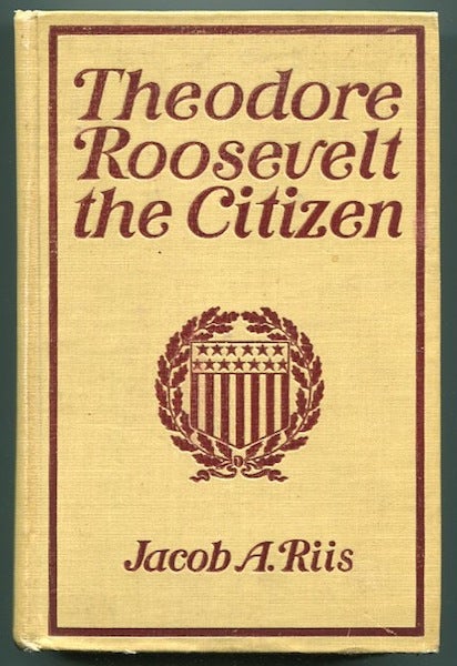 Item #13080 Theodore Roosevelt; The Citizen. Jacob A. Riis.
