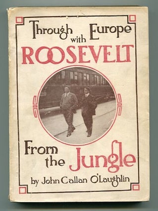 Item #13123 From The Jungle Through Europe With Roosevelt. John Callan O'Laughlin