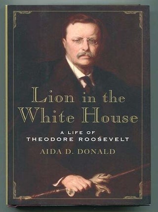 Item #13147 Lion In The White House; A Life of Theodore Roosevelt. Aida D. Donald