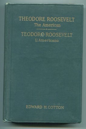 Item #13179 Theodore Roosevelt The American / Teodoro Roosevelt L'Americano. Edward H. Cotton