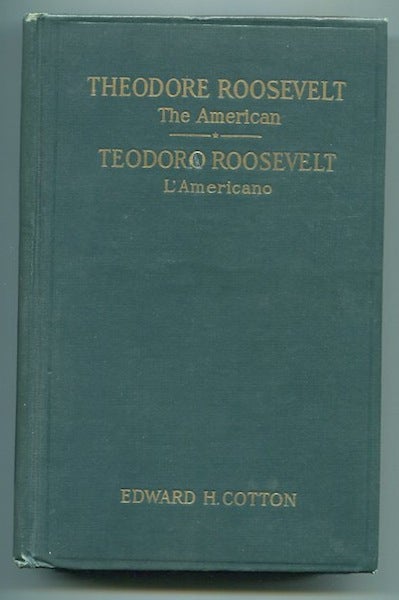 Item #13179 Theodore Roosevelt The American / Teodoro Roosevelt L'Americano. Edward H. Cotton.