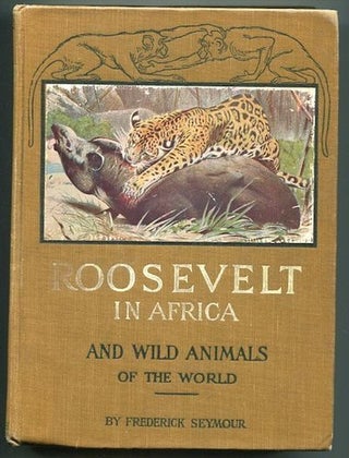 Item #13214 Roosevelt In Africa, Graphic Account Of The World's Most Renown Hunter In The...