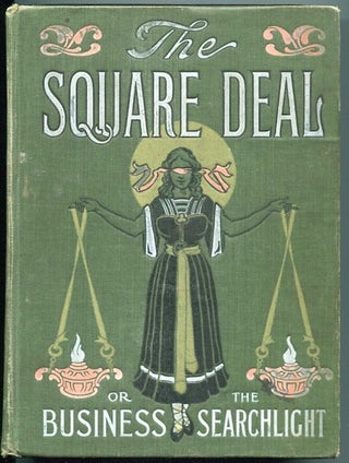 Item #13218 The "Square Deal" or Flashes from the Business Searchlight, Humanity's plea for...