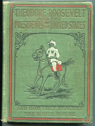 Item #13220 Theodore Roosevelt and The Presidents Of The United States; The Story Of Their Lives...
