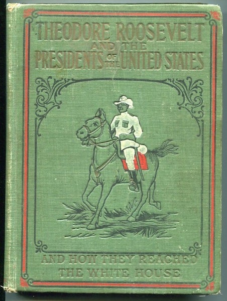 Item #13220 Theodore Roosevelt and The Presidents Of The United States; The Story Of Their Lives and How They Reached The White House. Charles Morris.