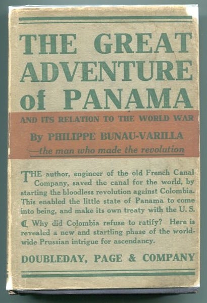 Item #13226 The Great Adventure Of Panama; Wherein Are Exposed Its Relation To The Great War And Also The Luminous Traces Of The German Conspiracies Against France And The United States. Philippe Bunau-Varilla.