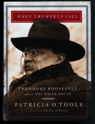 Item #13248 When Trumpets Call; Theodore Roosevelt After The White House. Patricia O'Toole.
