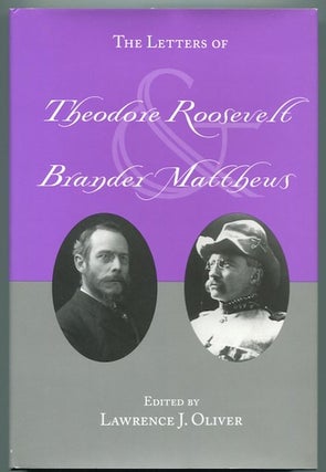 Item #13270 The Letters of Theodore Roosevelt and Brander Matthews. Lawrence J. Oliver