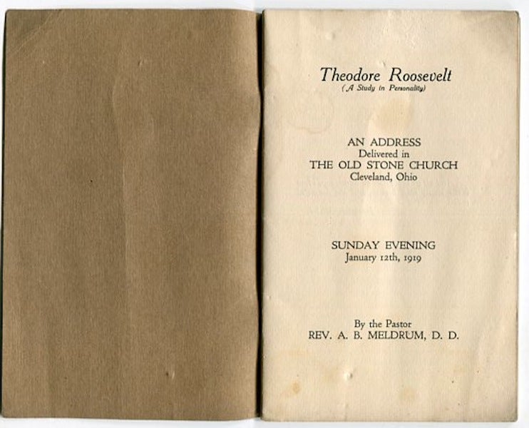 Item #13274 Theodore Roosevelt, (A Study In Personality), An Address Delivered In The Old Stone Church, Cleveland Ohio, Sunday Evening, January 12, 1919, By the Pastor A. B. Meldrum, D. D. D. D. Meldrum, A. B.