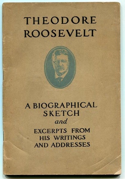 Item #13277 Theodore Roosevelt, A Biographical Sketch And Excerpts From His Writings And Addresses. Hermann Hagedorn.