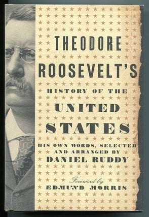 Item #13304 Theodore Roosevelt's History Of The United States; His Own Words, Selected and...