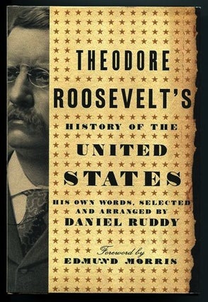 Item #13304 Theodore Roosevelt's History Of The United States; His Own Words, Selected and...