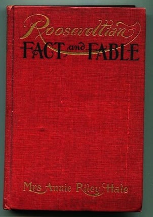 Item #13338 Rooseveltian Fact and Fable. Mrs. Annie Riley Hale