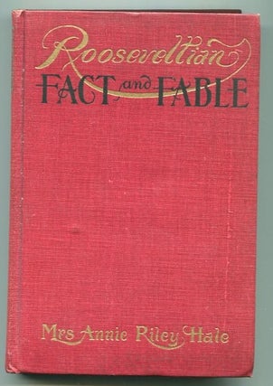 Item #13338 Rooseveltian Fact and Fable. Mrs. Annie Riley Hale