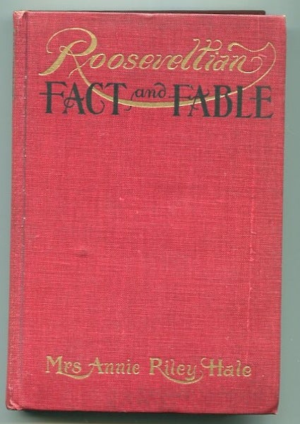 Item #13338 Rooseveltian Fact and Fable. Mrs. Annie Riley Hale.