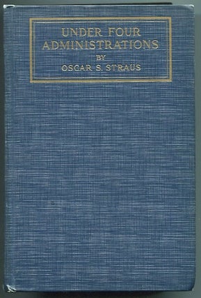 Item #13381 Under Four Administrations; From Cleveland To Taft, Recollections of Oscar S. Straus....
