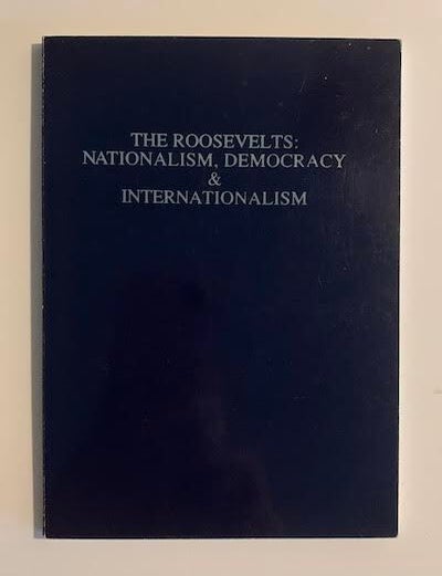 Item #13521 The Roosevelts: Nationalism, Democracy & Internationalism; Lectures By David K. Adams, Carl-Ludwig Holtfrerich, Edmund Morris, Arthur Schlesinger, Jr. David K. Adams.