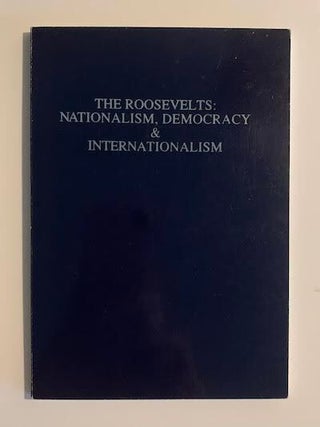 Item #13521 The Roosevelts: Nationalism, Democracy & Internationalism; Lectures By David K....
