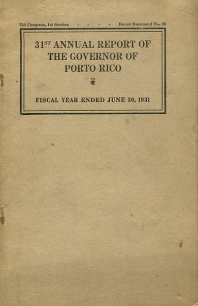 Item #13719 Thirty-First Annual Report Of The Governor Of Porto Rico; Message From The President Of The United States Transmitting The Thirty-First Annual Report Of The Governor Of Porto Rico, Including Reports Of The Heads Of The Several Departments Of The Government Of Porto Rico. Theodore Roosevelt.
