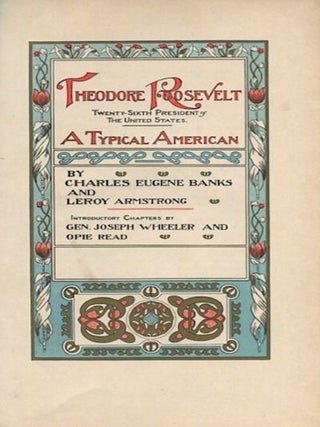 Item #13748 Theodore Roosevelt Twenty-Sixth President of The United States, A Typical American;...