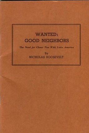 Item #13767 Wanted Good Neighbors; The Need For Closer Ties With Latin America. Nicholas Roosevelt