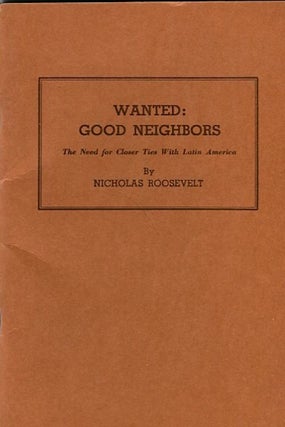 Item #13767 Wanted Good Neighbors; The Need For Closer Ties With Latin America. Nicholas Roosevelt