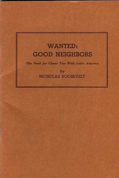 Item #13767 Wanted Good Neighbors; The Need For Closer Ties With Latin America. Nicholas Roosevelt.