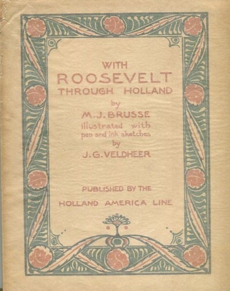 Item #13772 With Roosevelt Through Holland; decorated and illustrated with pen and ink sketches by J. G. Veldheer. M. J. Brusse.