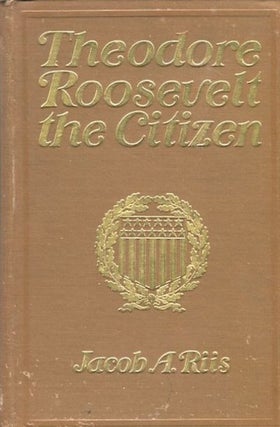 Item #13813 Theodore Roosevelt; The Citizen. Jacob A. Riis