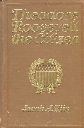 Item #13813 Theodore Roosevelt; The Citizen. Jacob A. Riis