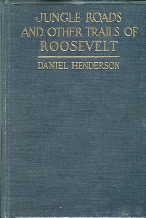 Item #13815 Jungle Roads And Other Trails Of Roosevelt; A Book For Boys. Daniel Henderson