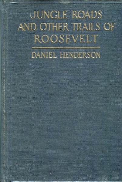 Item #13815 Jungle Roads And Other Trails Of Roosevelt; A Book For Boys. Daniel Henderson.